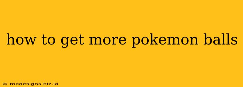 how to get more pokemon balls