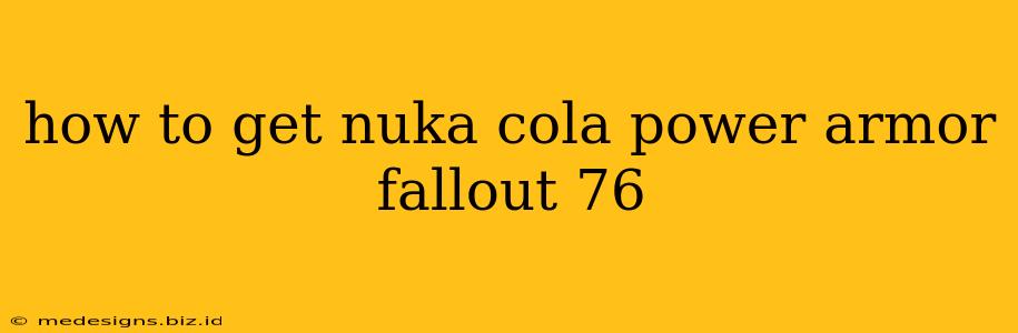 how to get nuka cola power armor fallout 76