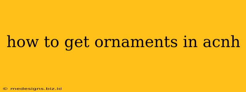 how to get ornaments in acnh