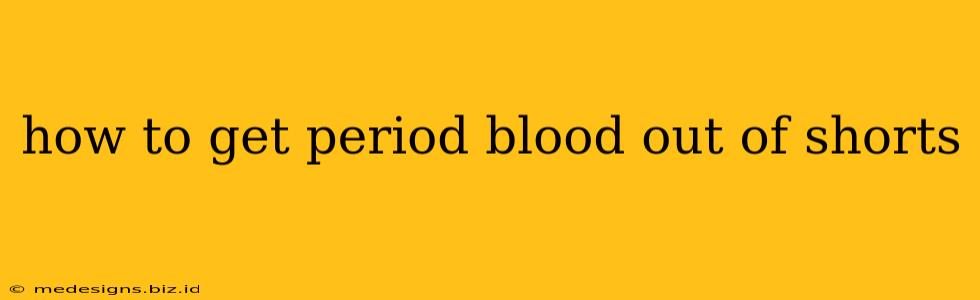 how to get period blood out of shorts