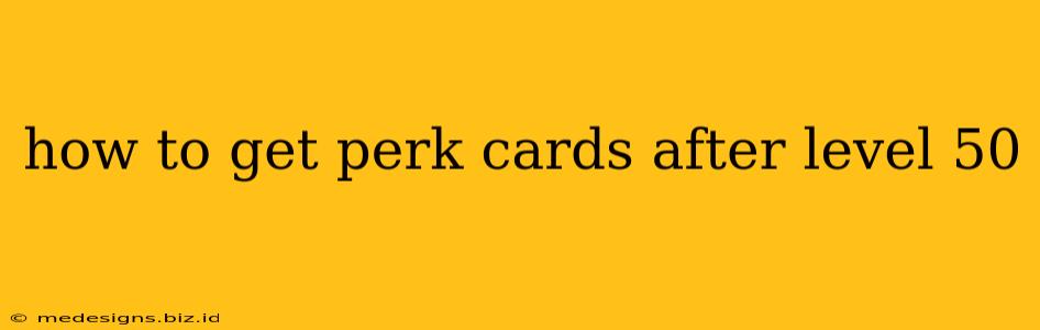 how to get perk cards after level 50