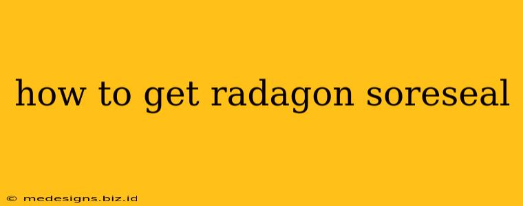 how to get radagon soreseal