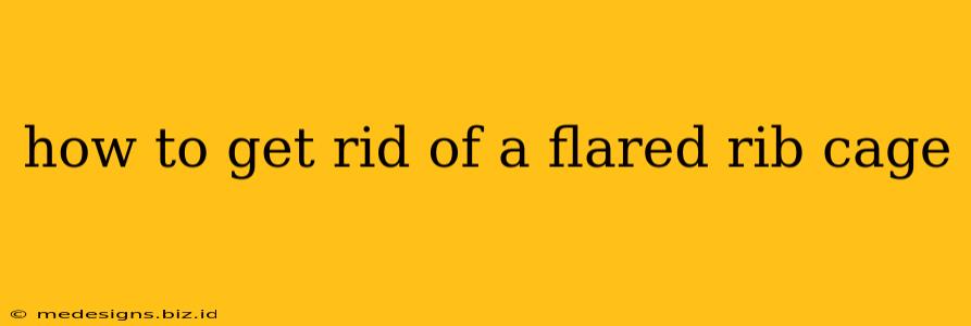 how to get rid of a flared rib cage