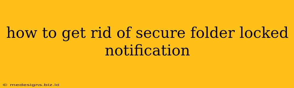 how to get rid of secure folder locked notification