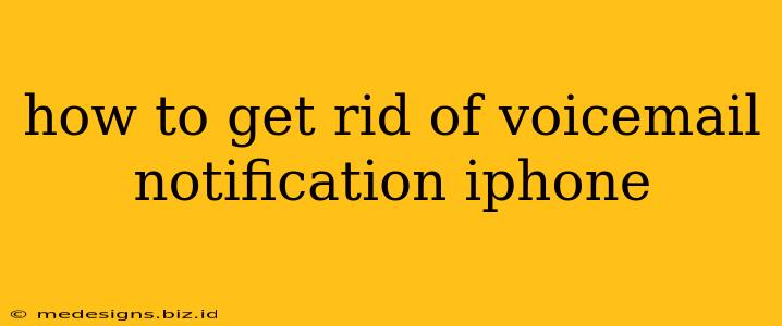 how to get rid of voicemail notification iphone