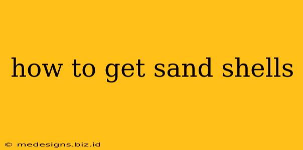 how to get sand shells