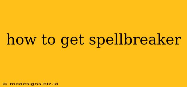 how to get spellbreaker