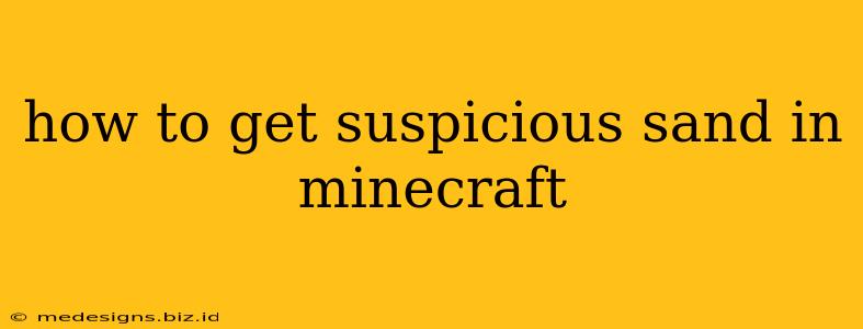 how to get suspicious sand in minecraft
