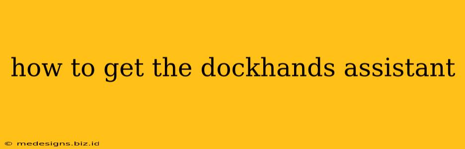 how to get the dockhands assistant