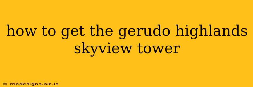 how to get the gerudo highlands skyview tower
