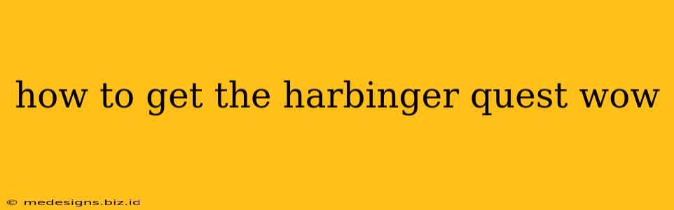 how to get the harbinger quest wow