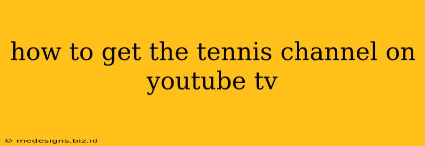 how to get the tennis channel on youtube tv