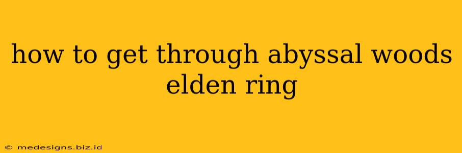 how to get through abyssal woods elden ring