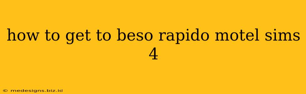 how to get to beso rapido motel sims 4