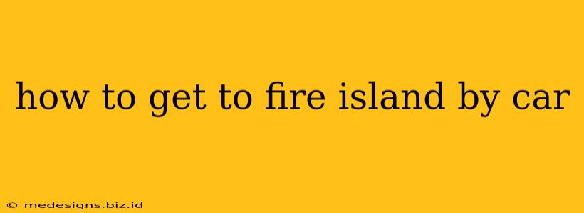 how to get to fire island by car