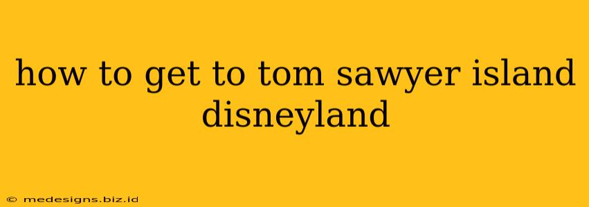 how to get to tom sawyer island disneyland