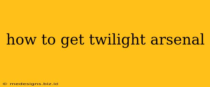 how to get twilight arsenal