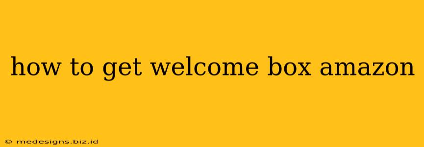 how to get welcome box amazon