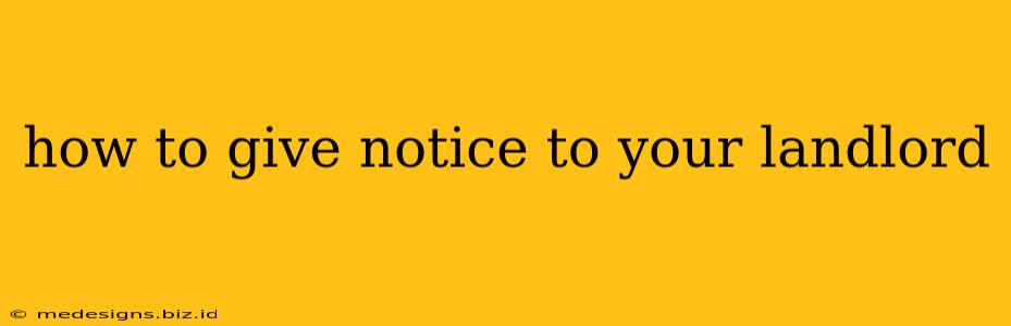 how to give notice to your landlord