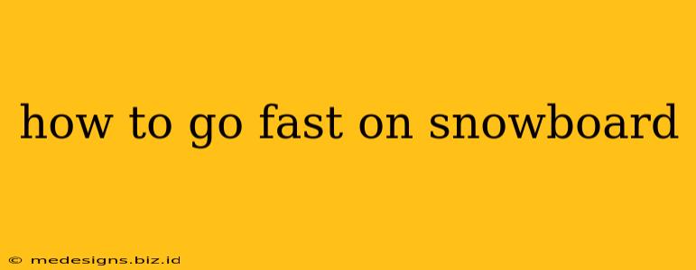 how to go fast on snowboard