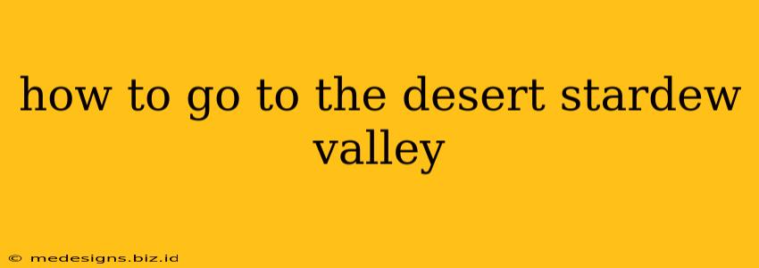 how to go to the desert stardew valley