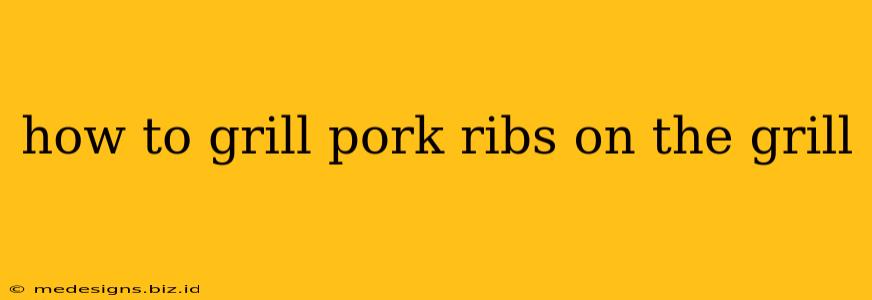 how to grill pork ribs on the grill