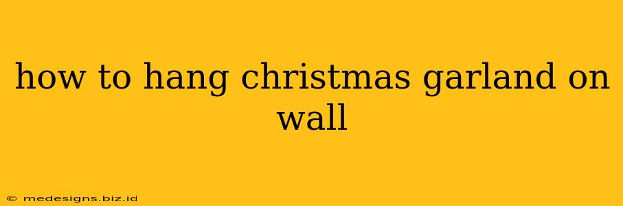 how to hang christmas garland on wall