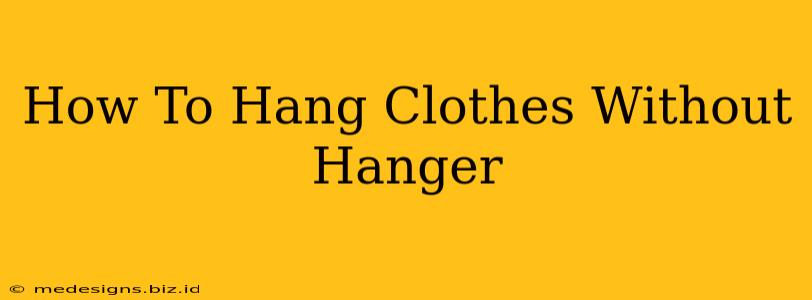 How To Hang Clothes Without Hanger