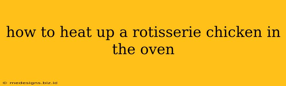 how to heat up a rotisserie chicken in the oven