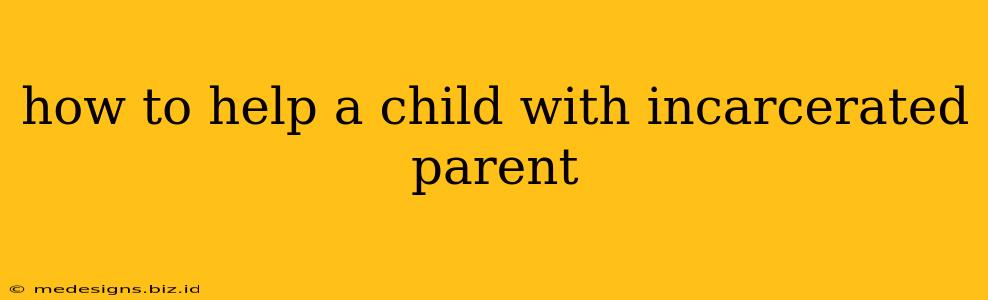 how to help a child with incarcerated parent