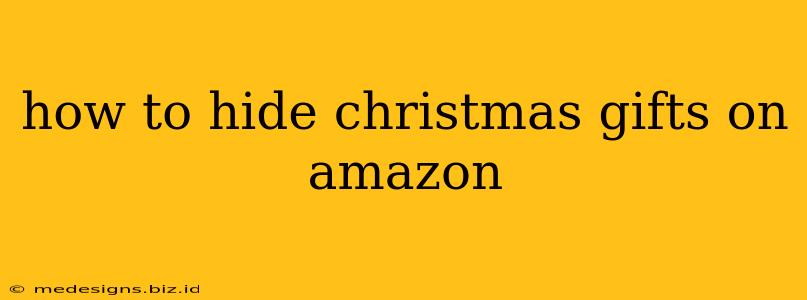 how to hide christmas gifts on amazon