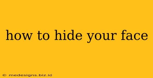 how to hide your face