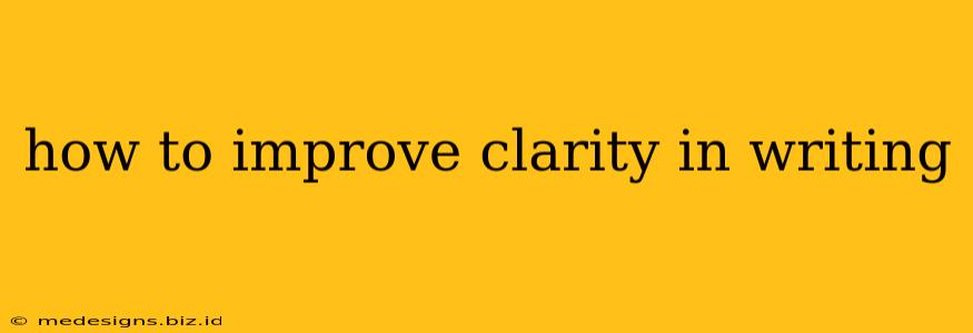how to improve clarity in writing