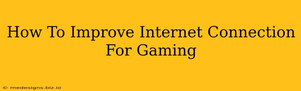 How To Improve Internet Connection For Gaming