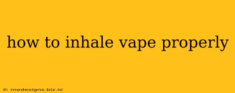 how to inhale vape properly