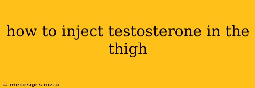 how to inject testosterone in the thigh