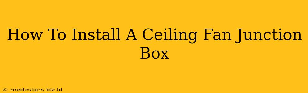 How To Install A Ceiling Fan Junction Box