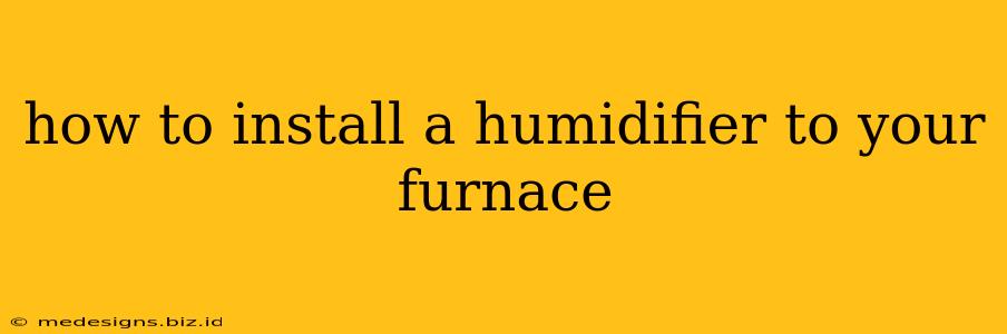 how to install a humidifier to your furnace