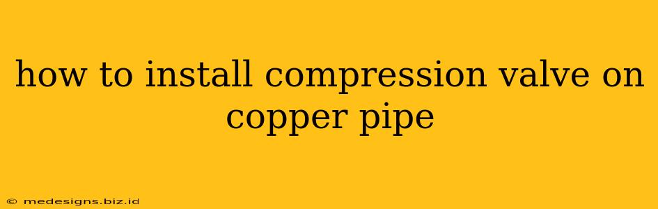 how to install compression valve on copper pipe