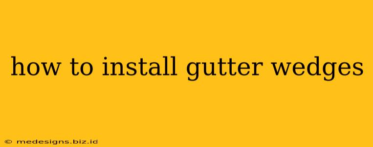 how to install gutter wedges