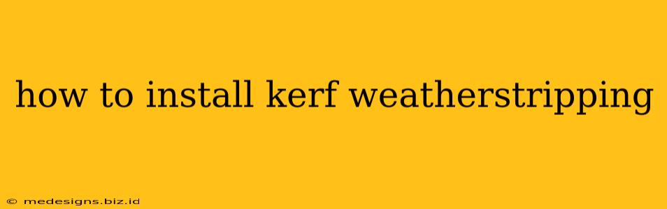 how to install kerf weatherstripping