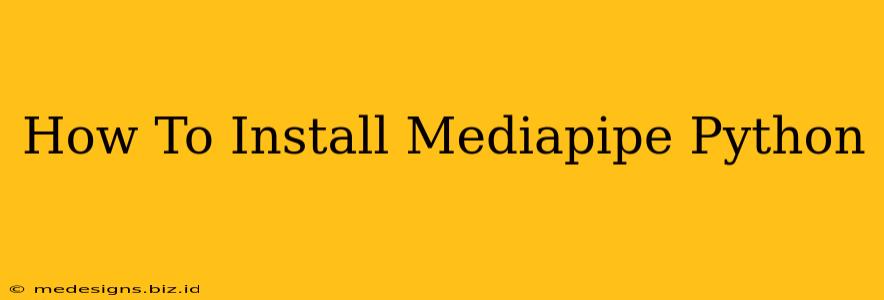 How To Install Mediapipe Python