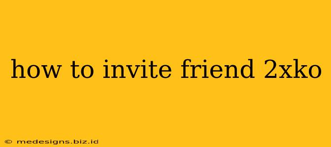 how to invite friend 2xko