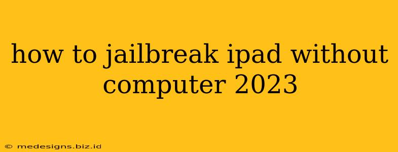 how to jailbreak ipad without computer 2023