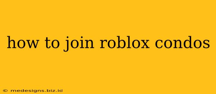how to join roblox condos