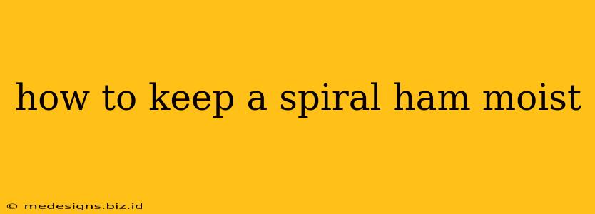 how to keep a spiral ham moist