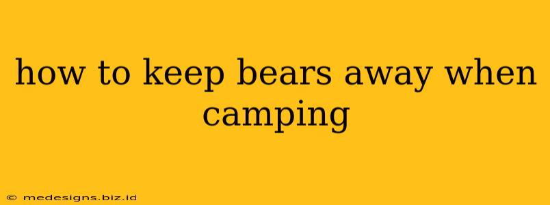 how to keep bears away when camping