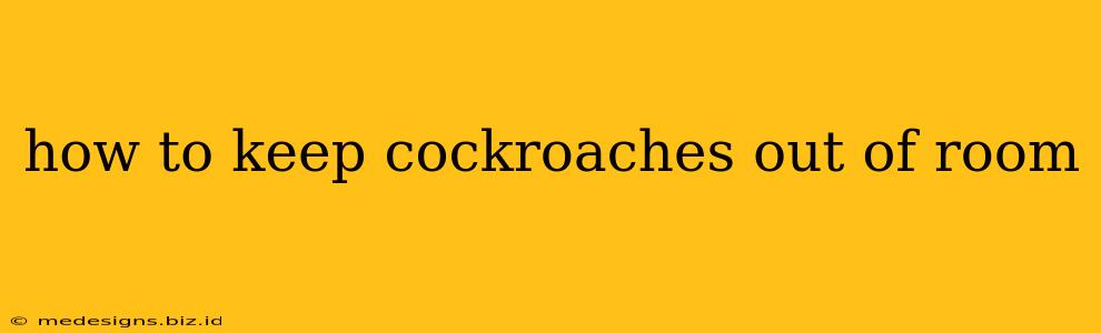 how to keep cockroaches out of room