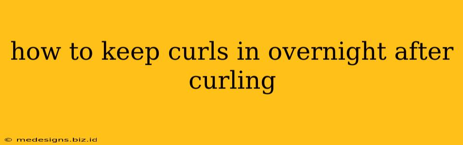how to keep curls in overnight after curling