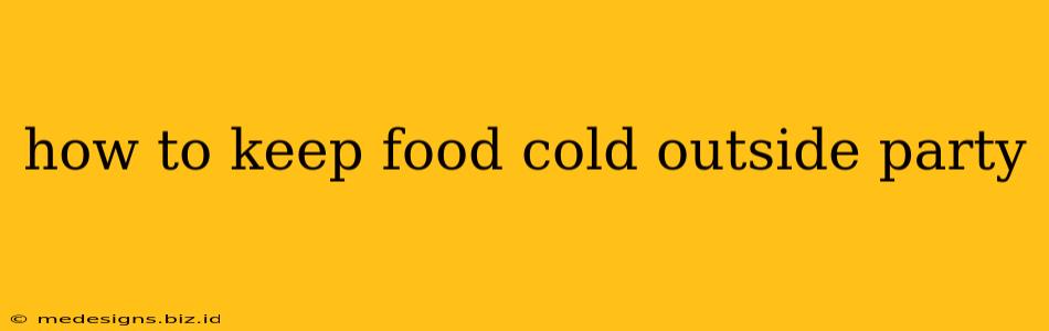 how to keep food cold outside party